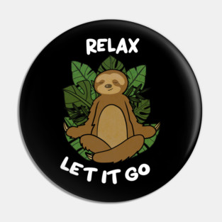 Relax Let it go Funny Sloth Meditation Yoga Pin