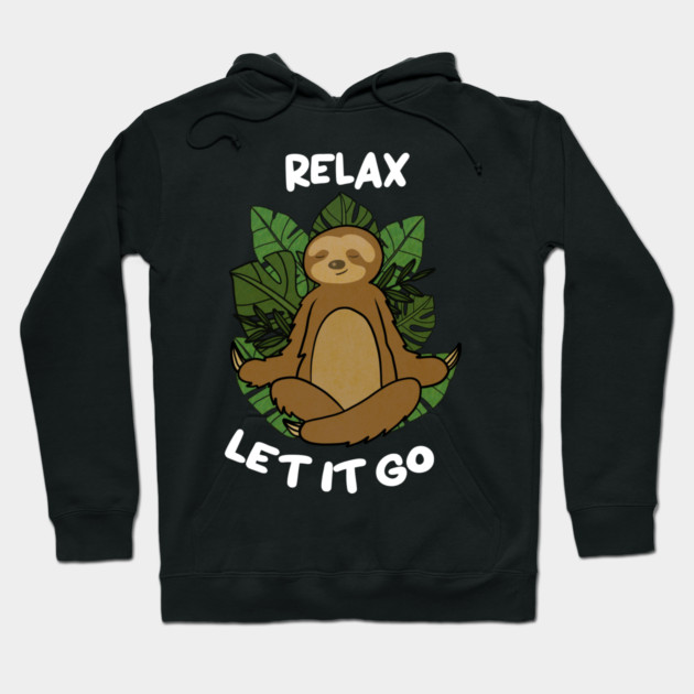 Relax Let it go Funny Sloth Meditation Yoga Hoodie by logiamerch