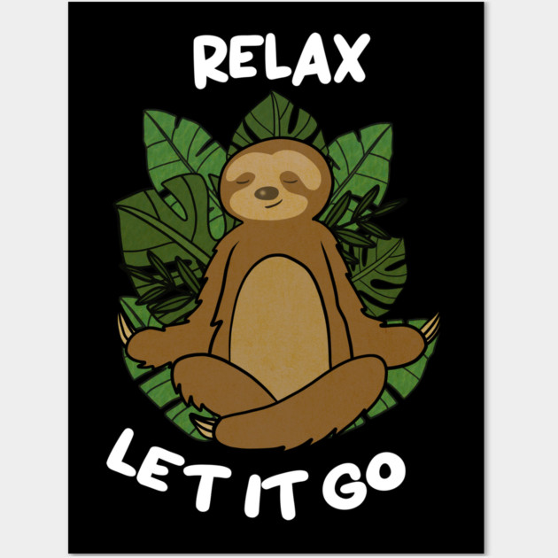 Relax Let it go Funny Sloth Meditation Yoga Wall Art by logiamerch