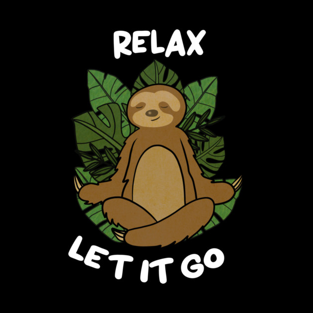 Relax Let it go Funny Sloth Meditation Yoga by logiamerch