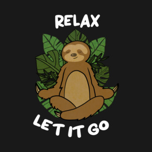 Relax Let it go Funny Sloth Meditation Yoga T-Shirt