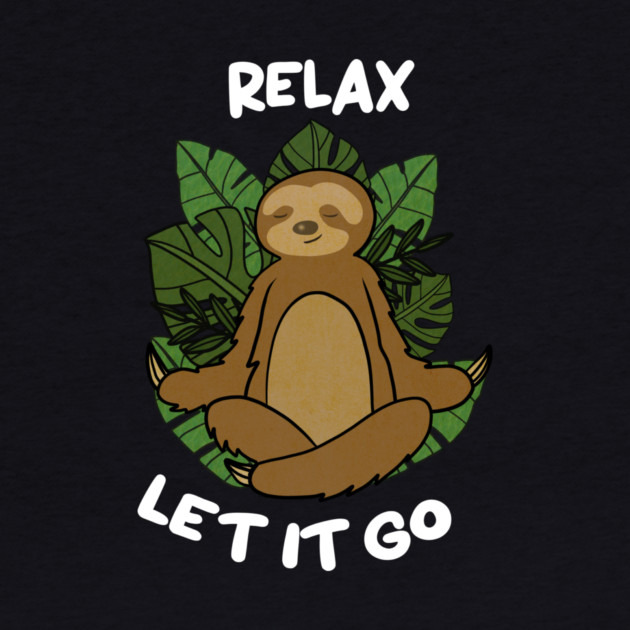 Relax Let it go Funny Sloth Meditation Yoga by logiamerch
