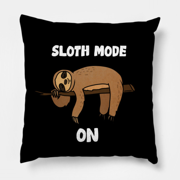 Sloth Mode, Sloth Lover Pillow by logiamerch
