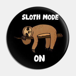 Sloth Mode, Sloth Lover Pin