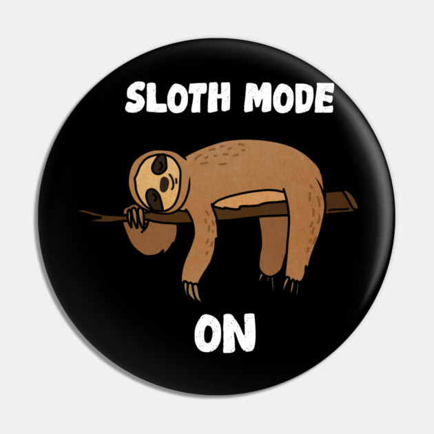 Sloth Mode, Sloth Lover Pin by logiamerch