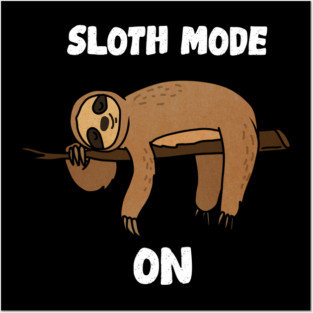 Sloth Mode, Sloth Lover Posters and Art