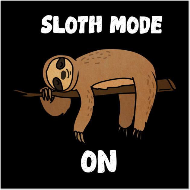 Sloth Mode, Sloth Lover Wall Art by logiamerch