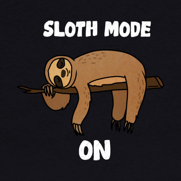 Sloth Mode, Sloth Lover by logiamerch