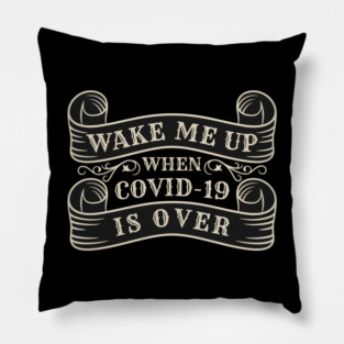 Wake me up when covid-19 is over Pillow