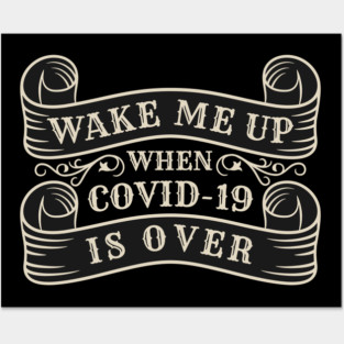 Wake me up when covid-19 is over Posters and Art