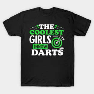 The Coolest Girls Throw Darts - Funny Dart Gift T-Shirt