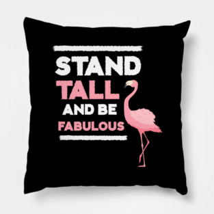Stand Tall and Be Fabulous, Flamingo Lover Pillow