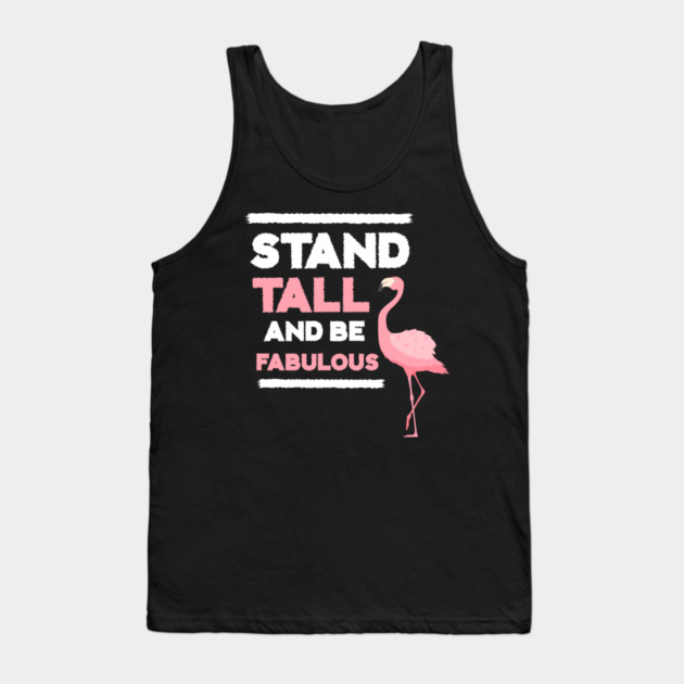Stand Tall and Be Fabulous, Flamingo Lover Tank Top by logiamerch