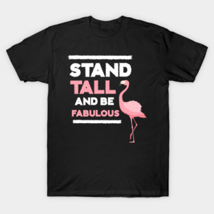 Stand Tall and Be Fabulous, Flamingo Lover T-Shirt