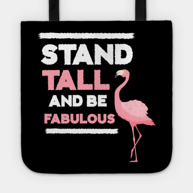 Stand Tall and Be Fabulous, Flamingo Lover Tote by logiamerch