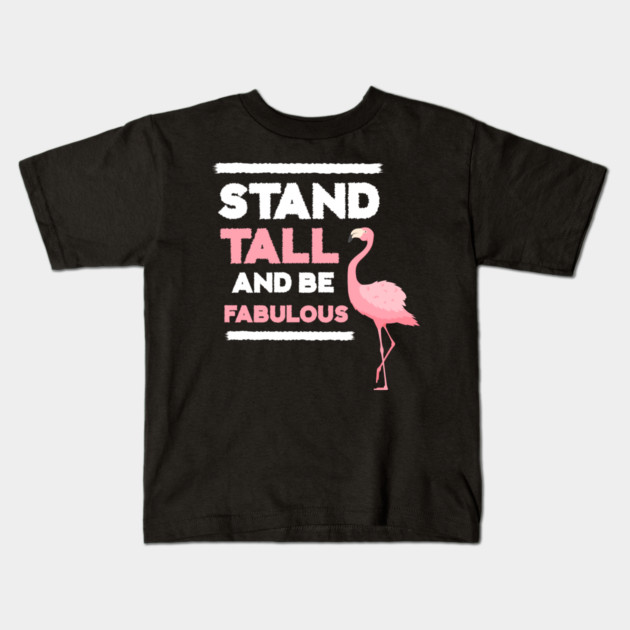 Stand Tall and Be Fabulous, Flamingo Lover Kids T-Shirt by logiamerch