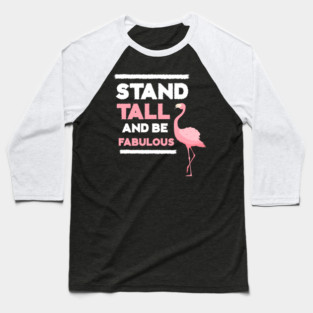 Stand Tall and Be Fabulous, Flamingo Lover Baseball T-Shirt