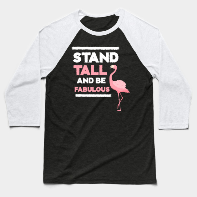 Stand Tall and Be Fabulous, Flamingo Lover Baseball T-Shirt by logiamerch