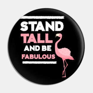 Stand Tall and Be Fabulous, Flamingo Lover Pin