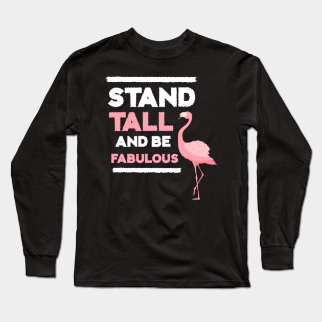 Stand Tall and Be Fabulous, Flamingo Lover Long Sleeve T-Shirt by logiamerch
