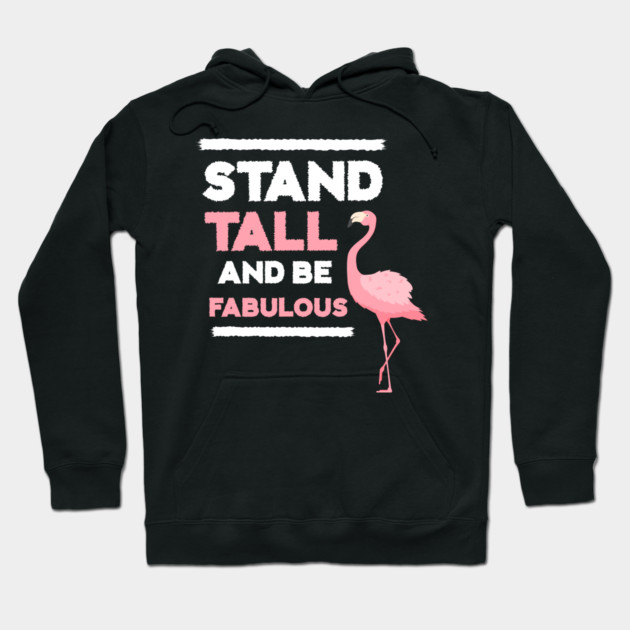 Stand Tall and Be Fabulous, Flamingo Lover Hoodie by logiamerch