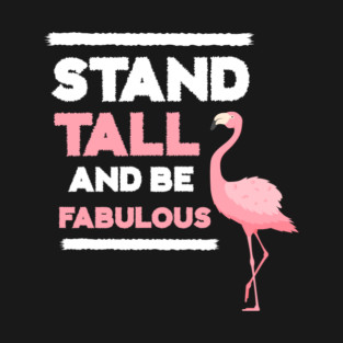 Stand Tall and Be Fabulous, Flamingo Lover T-Shirt