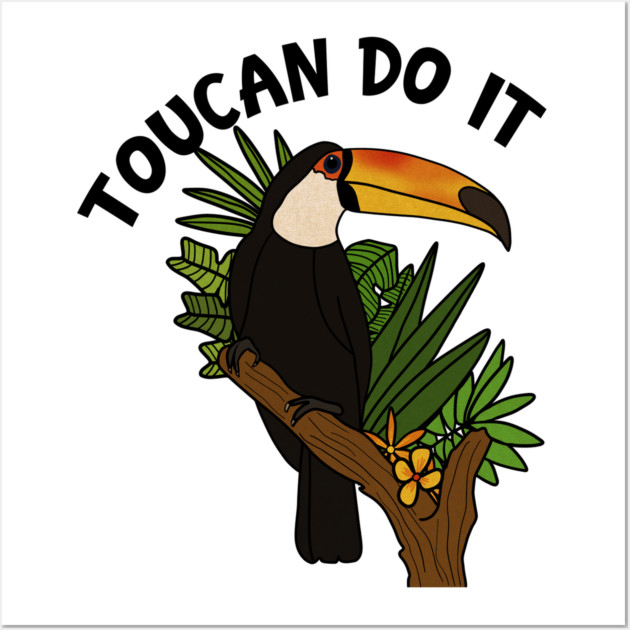 Toucan Do it, Funny Motivational, Tropical Bird Wall Art by logiamerch