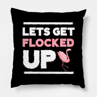 Let's get Flocked Up, Flamingo Lover Pillow