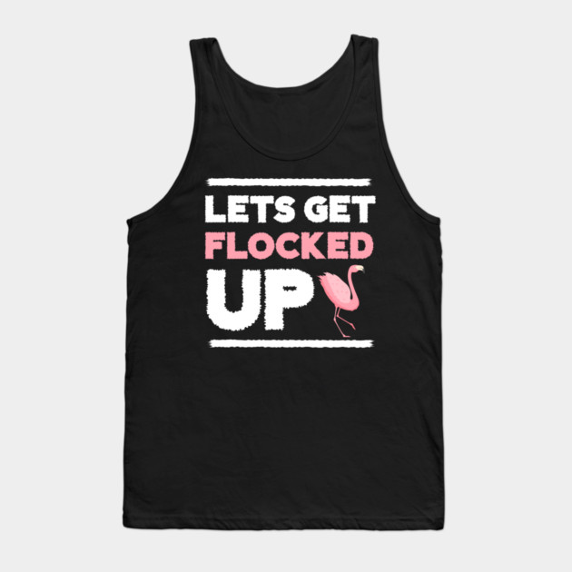 Let's get Flocked Up, Flamingo Lover Tank Top by logiamerch