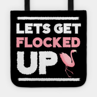 Let's get Flocked Up, Flamingo Lover Tote