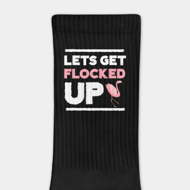 Let's get Flocked Up, Flamingo Lover by logiamerch