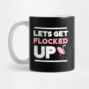 Let's get Flocked Up, Flamingo Lover Mug