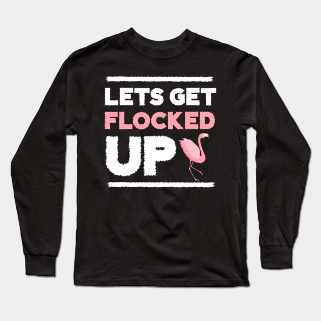 Let's get Flocked Up, Flamingo Lover Long Sleeve T-Shirt by logiamerch