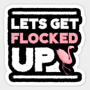 Let's get Flocked Up, Flamingo Lover Sticker