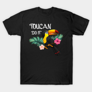 Toucan Do It, Tropical Bird Motivational T-Shirt