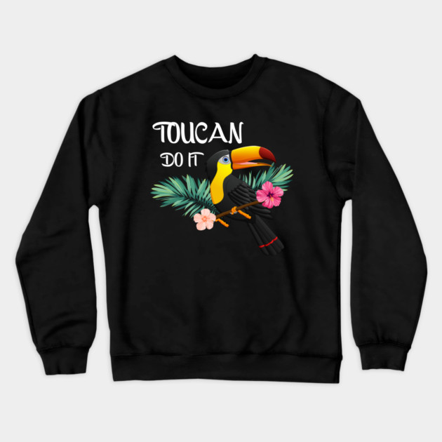 Toucan Do It, Tropical Bird Motivational Crewneck Sweatshirt by logiamerch