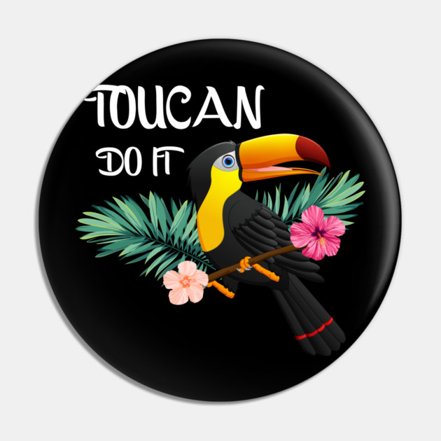 Toucan Do It, Tropical Bird Motivational Pin by logiamerch