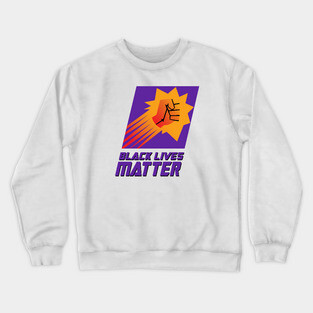 Black Lives Matter (Unofficial Phoenix Suns Edition) Crewneck Sweatshirt