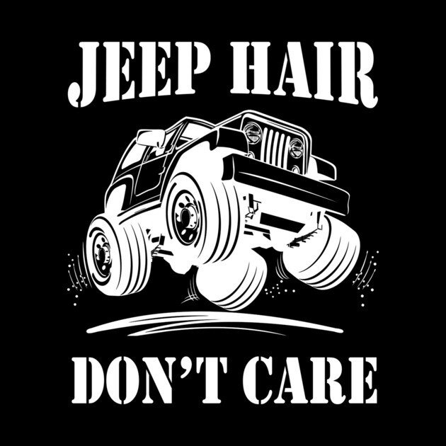 Jeep Hair Don'T Care: Embrace the Freedom of Wild Adventures