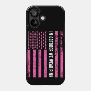In October We Wear Pink - Pink Ribbon Flag Breast Cancer Phone Case