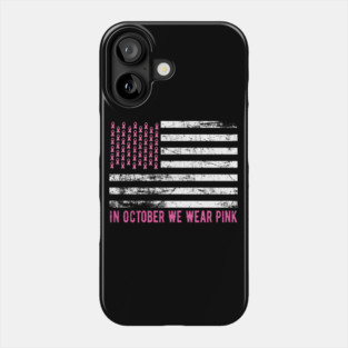 In October We Wear Pink - Pink Ribbon Flag Breast Cancer Phone Case