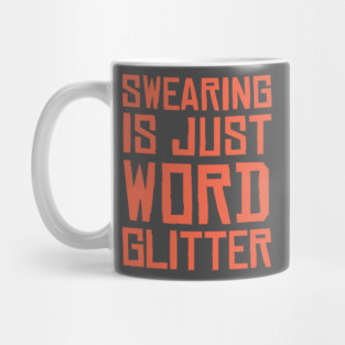 Swearing is just word glitter Mug