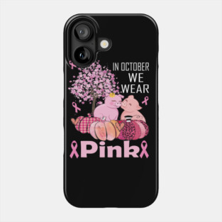 In october we wear pink pig pink ribbon breast cancer awareness gift Phone Case