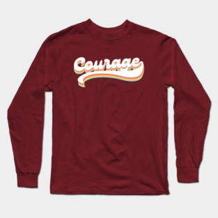 Courage Long Sleeve T-Shirt
