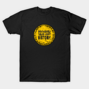 Caution Spontaneously Talks About History T-Shirt