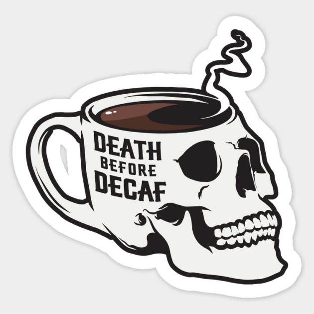 Death Before Decaf Skull Sticker by stayfrostybro