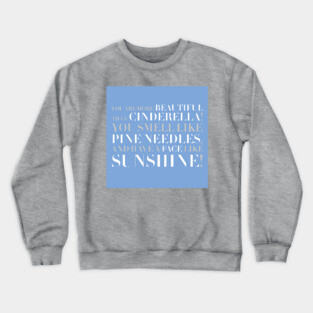 Bridesmaids- You Smell Like Pine Needles and Have a Face Like Sunshine Crewneck Sweatshirt