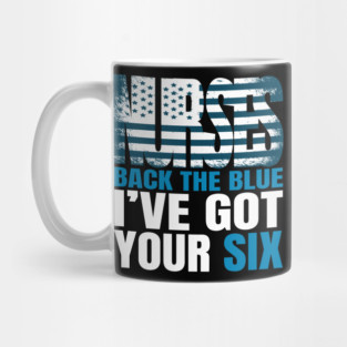 Nurses Back The Blue I Have Got Your Six, America Flag Nurse, America Nurse, Nursing Tee Mug