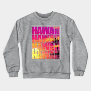 Hawaii Hawaii Hawaii Hawaii Hawaii Crewneck Sweatshirt