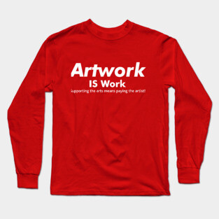 Artwork IS Work Long Sleeve T-Shirt